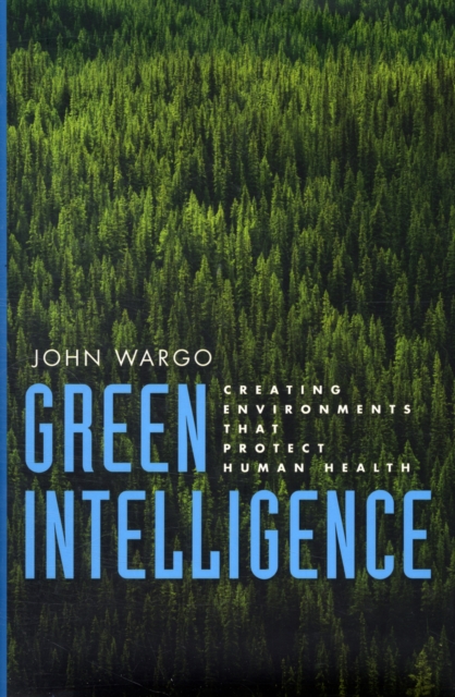 Green Intelligence : Creating Environments That Protect Human Health, Hardback Book