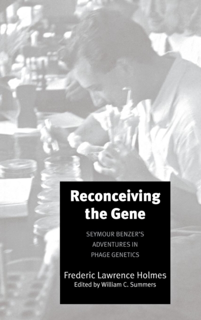 Reconceiving the Gene : Seymour Benzer's Adventures in Phage Genetics, Hardback Book