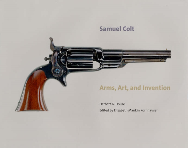 Samuel Colt : Arms, Art, and Invention, Hardback Book