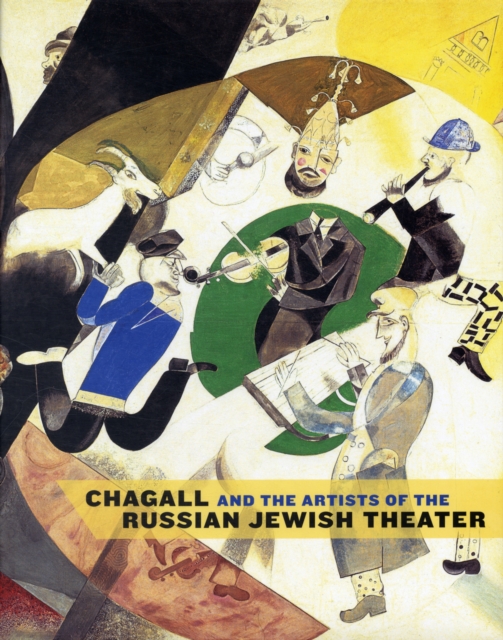 Chagall and the Artists of the Russian Jewish Theater, Hardback Book