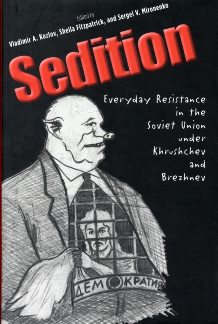 Sedition : Everyday Resistance in the Soviet Union under Khrushchev and Brezhnev, Hardback Book