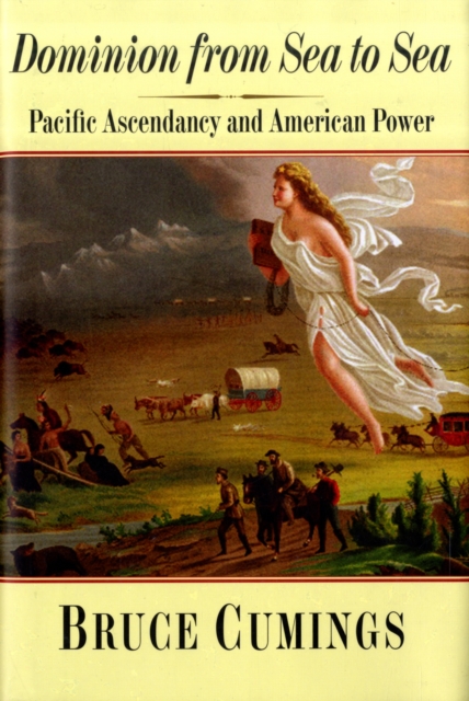 Dominion from Sea to Sea : Pacific Ascendancy and American Power, Hardback Book