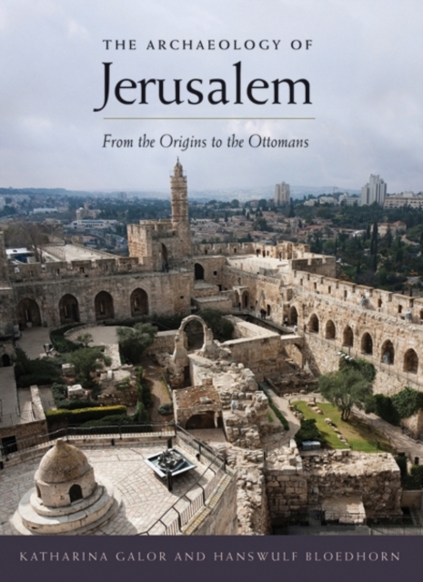 The Archaeology of Jerusalem : From the Origins to the Ottomans, Hardback Book