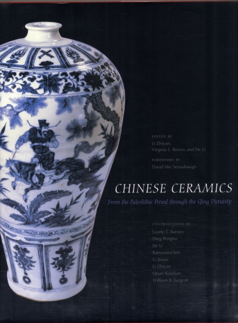 Chinese Ceramics : From the Paleolithic Period through the Qing Dynasty, Hardback Book