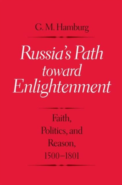 Russia's Path toward Enlightenment : Faith, Politics, and Reason, 1500-1801, Hardback Book