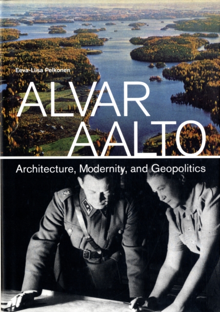 Alvar Aalto : Architecture, Modernity, and Geopolitics, Hardback Book