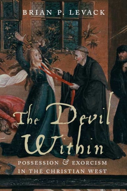 The Devil Within : Possession and Exorcism in the Christian West, Hardback Book