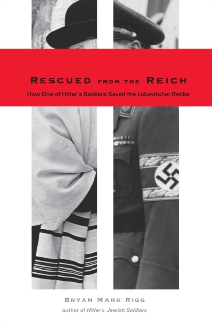 Rescued from the Reich : How One of Hitler's Soldiers Saved the Lubavitcher Rebbe, Paperback Book