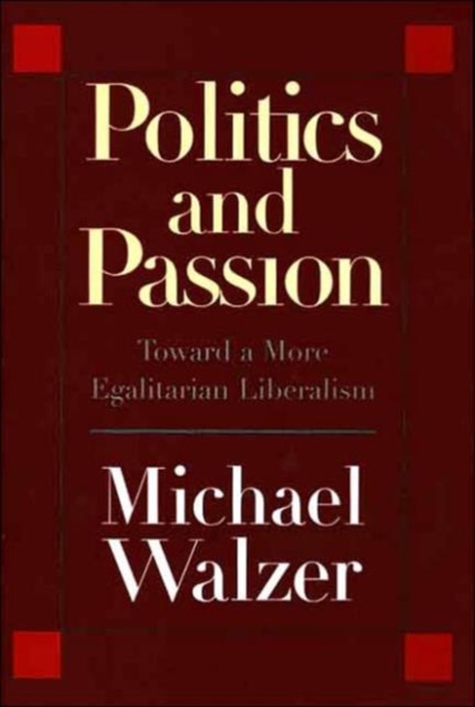Politics and Passion : Toward a More Egalitarian Liberalism, Paperback / softback Book