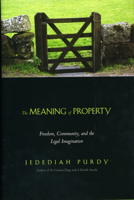 The Meaning of Property : Freedom, Community, and the Legal Imagination, Hardback Book