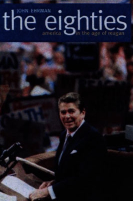 The Eighties : America in the Age of Reagan, Paperback / softback Book