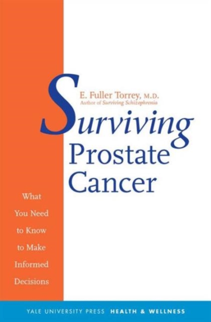 Surviving Prostate Cancer : What You Need to Know to Make Informed Decisions, Hardback Book
