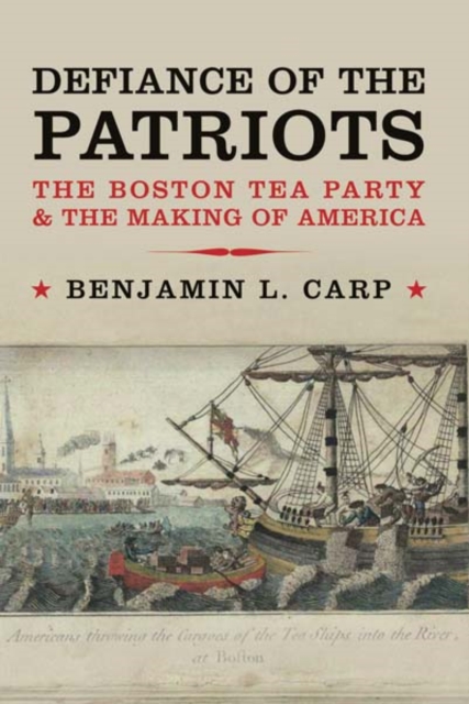 Defiance of the Patriots : The Boston Tea Party and the Making of America, Hardback Book