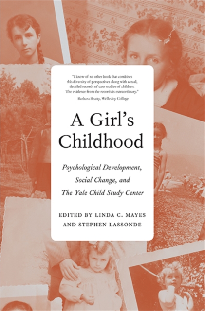 A Girl's Childhood : Psychological Development, Social Change, and The Yale Child Study  Center, Hardback Book