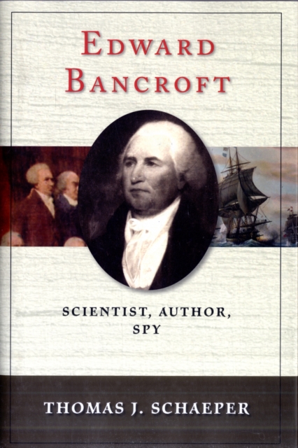Edward Bancroft : Scientist, Author, Spy, Hardback Book
