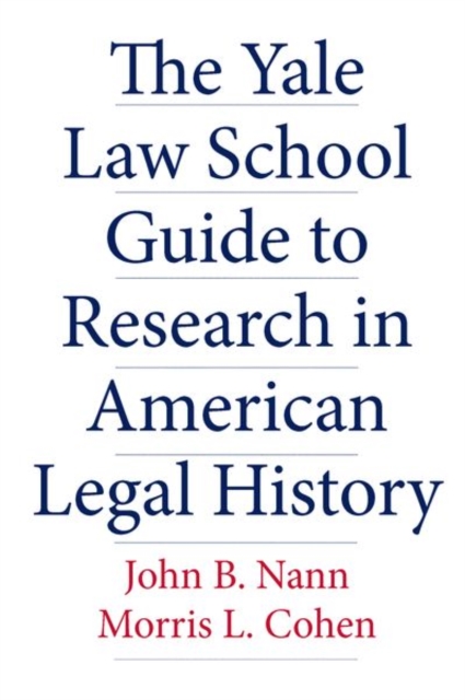 The Yale Law School Guide to Research in American Legal History, Paperback / softback Book