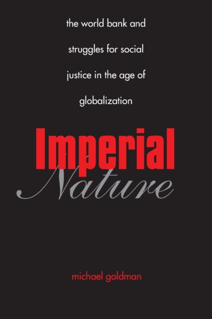 Imperial Nature : The World Bank and Struggles for Social Justice in the Age of Globalization, Paperback / softback Book