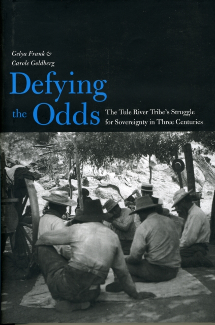 Defying the Odds : The Tule River Tribe's Struggle for Sovereignty in Three Centuries, Hardback Book