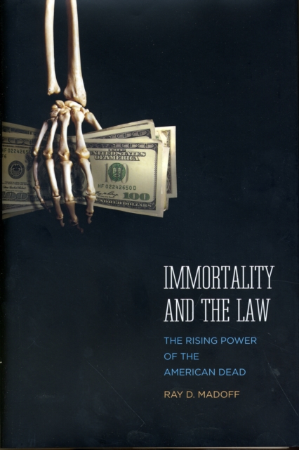 Immortality and the Law : The Rising Power of the American Dead, Hardback Book