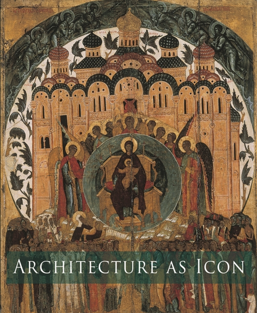 Architecture as Icon : Perception and Representation of Architecture in Byzantine Art, Paperback / softback Book