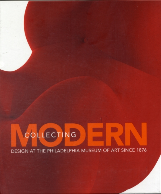 Collecting Modern : Design at the Philadelphia Museum of Art Since 1876, Hardback Book