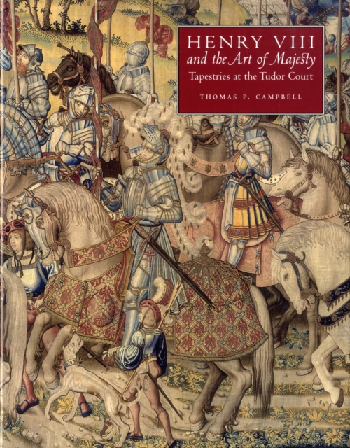 Henry VIII and the Art of Majesty : Tapestries at the Tudor Court, Hardback Book
