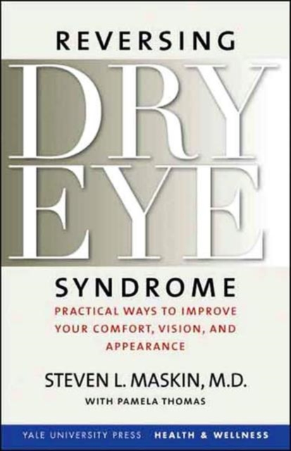 Reversing Dry Eye Syndrome : Practical Ways to Improve Your Comfort, Vision, and Appearance, Paperback / softback Book