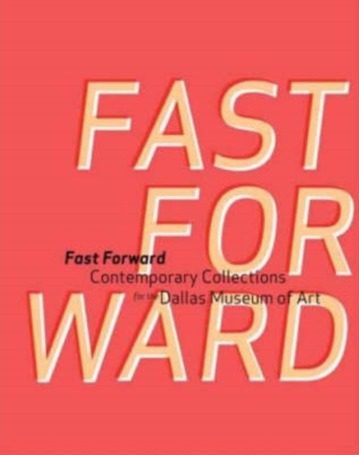 Fast Forward : Contemporary Collections for the Dallas Museum of Art, Hardback Book