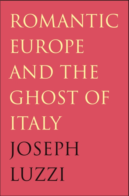 Romantic Europe and the Ghost of Italy, Hardback Book
