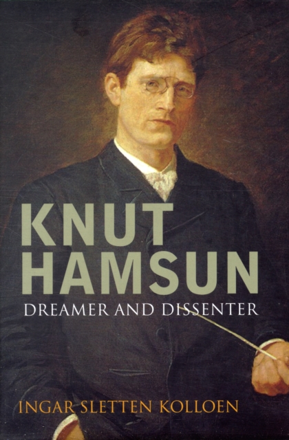 Knut Hamsun : Dreamer & Dissenter, Hardback Book