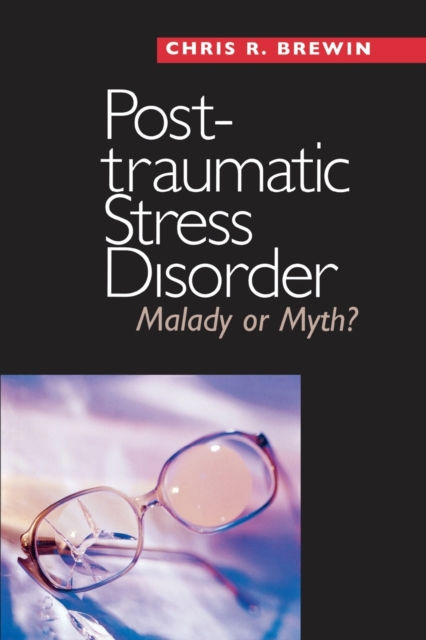 Posttraumatic Stress Disorder : Malady or Myth?, Paperback / softback Book