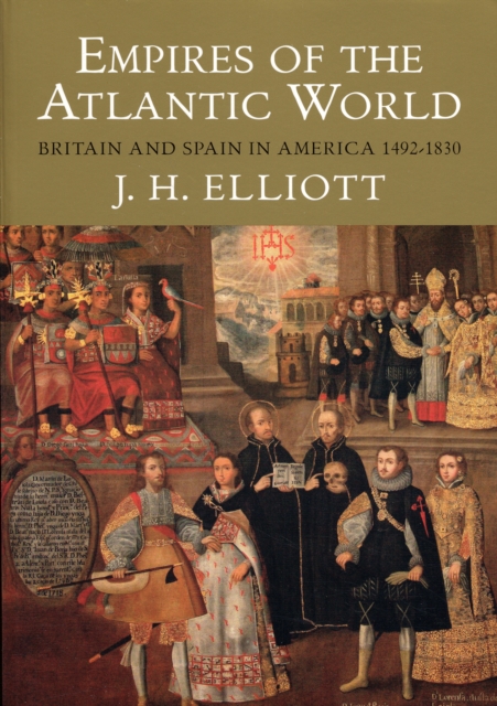 Empires of the Atlantic World : Britain and Spain in America 1492-1830, Paperback / softback Book