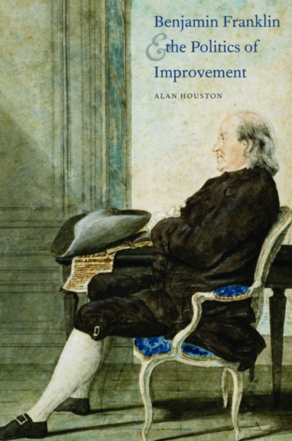 Benjamin Franklin and the Politics of Improvement, Hardback Book
