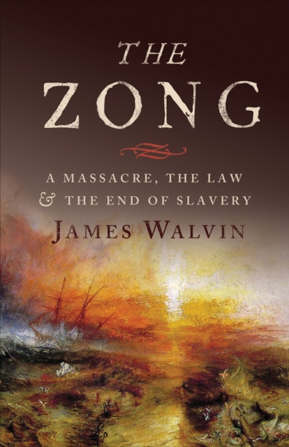 The Zong : A Massacre, the Law and the End of Slavery, Hardback Book