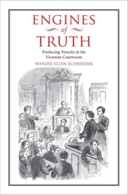 Engines of Truth : Producing Veracity in the Victorian Courtroom, Hardback Book