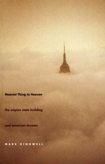 Nearest Thing to Heaven : The Empire State Building and American Dreams, Paperback / softback Book