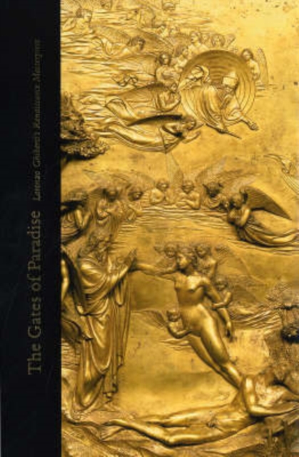 The Gates of Paradise : Lorenzo Ghiberti's Renaissance Masterpiece, Hardback Book