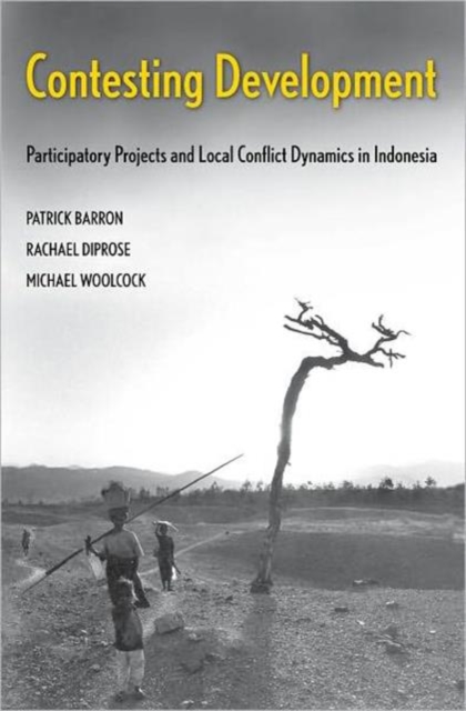 Contesting Development : Participatory Projects and Local Conflict Dynamics in Indonesia, Hardback Book