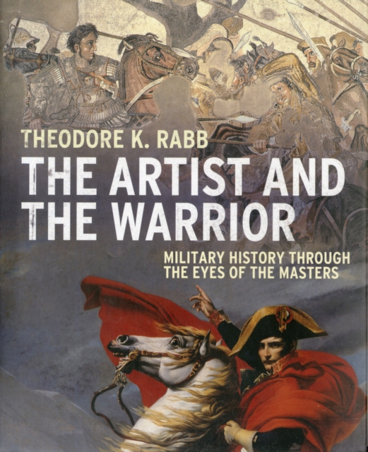 The Artist and the Warrior : Military History through the Eyes of the Masters, Hardback Book