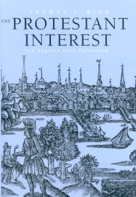 The Protestant Interest : New England After Puritanism, PDF eBook