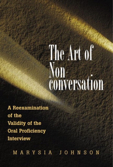 The Art of Non-conversation : A Reexamination of the Validity of the Oral Proficiency Interview, PDF eBook