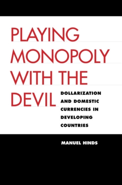 Playing Monopoly with the Devil : Dollarization and Domestic Currencies in Developing Countries, PDF eBook