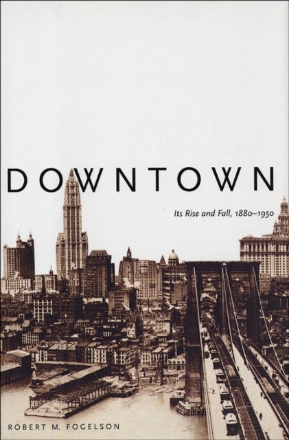 Downtown : Its Rise and Fall, 1880-1950, EPUB eBook