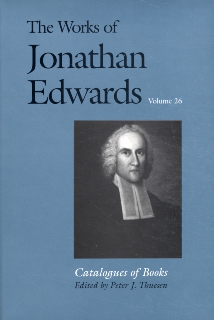 The Works of Jonathan Edwards, Vol. 26 : Volume 26: Catalogues of Books, Hardback Book