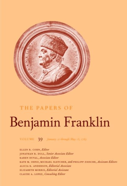 The Papers of Benjamin Franklin, Vol. 39 : Volume 39, January 21 through May 15, 1783, Hardback Book