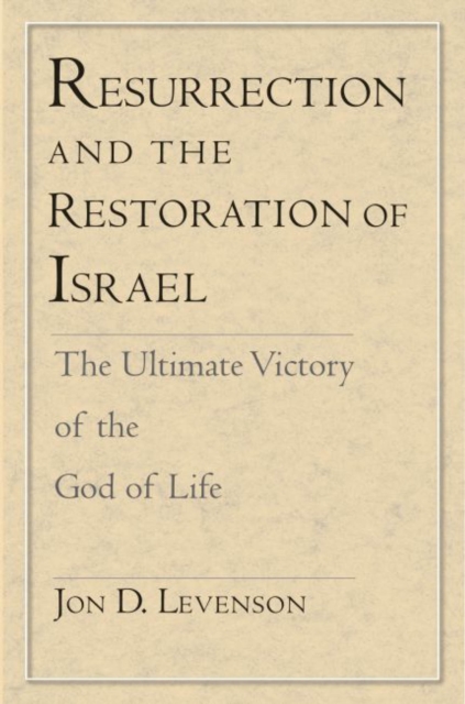 Resurrection and the Restoration of Israel : The Ultimate Victory of the God of Life, PDF eBook
