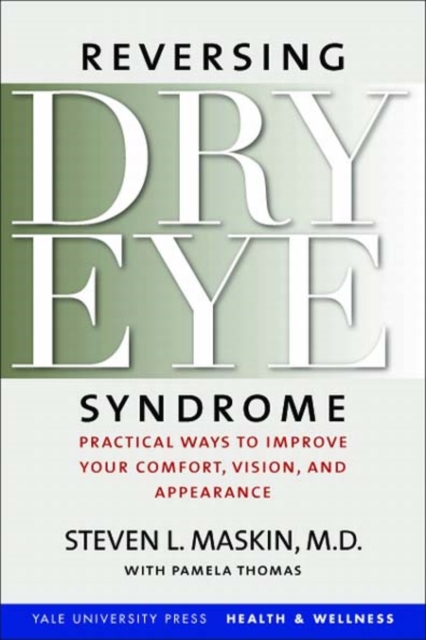 Reversing Dry Eye Syndrome : Practical Ways to Improve Your Comfort, Vision, and Appearance, EPUB eBook