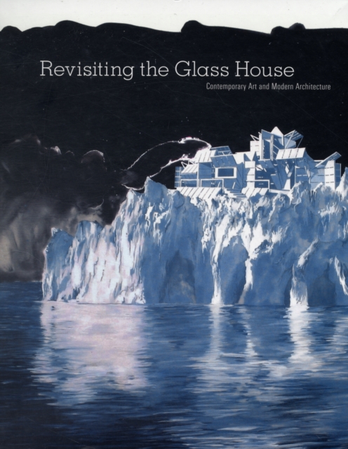 Revisiting the Glass House : Contemporary Art and Modern Architecture, Paperback / softback Book