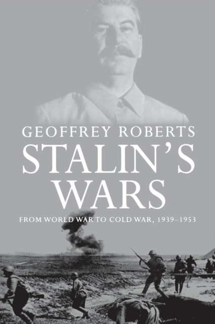 Stalin's Wars : From World War to Cold War, 1939-1953, Paperback / softback Book