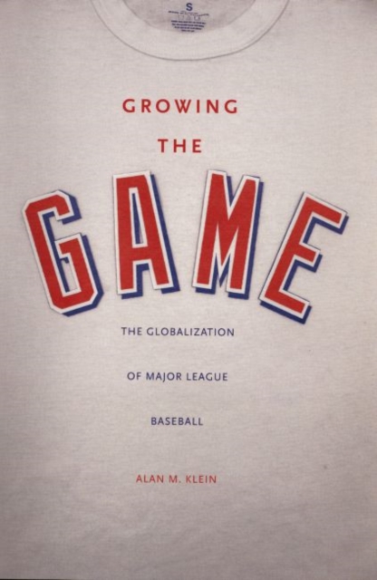 Growing the Game : The Globalization of Major League Baseball, Paperback / softback Book